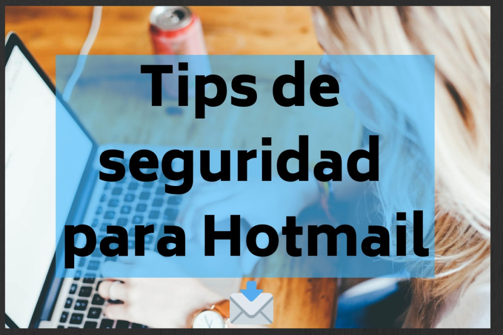 Tips de seguridad para Hotmail